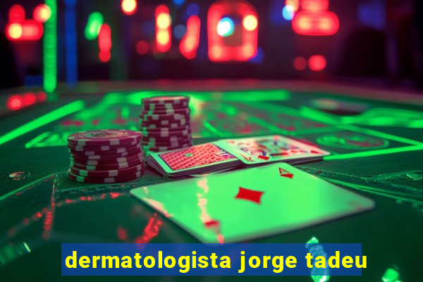 dermatologista jorge tadeu