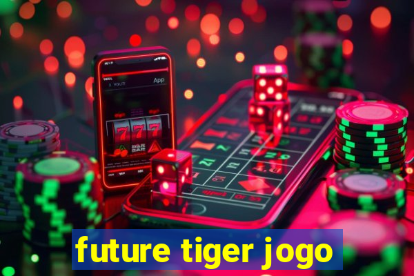 future tiger jogo