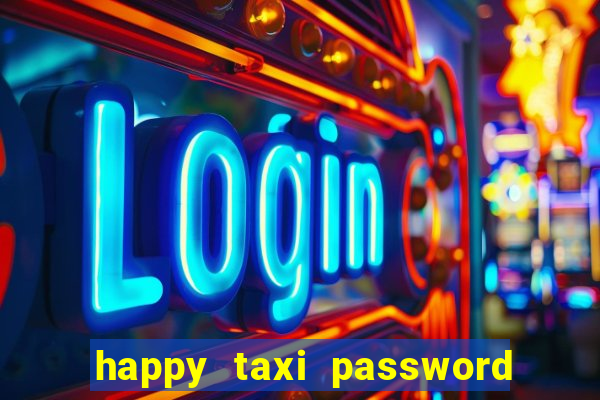 happy taxi password road 96