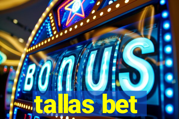 tallas bet