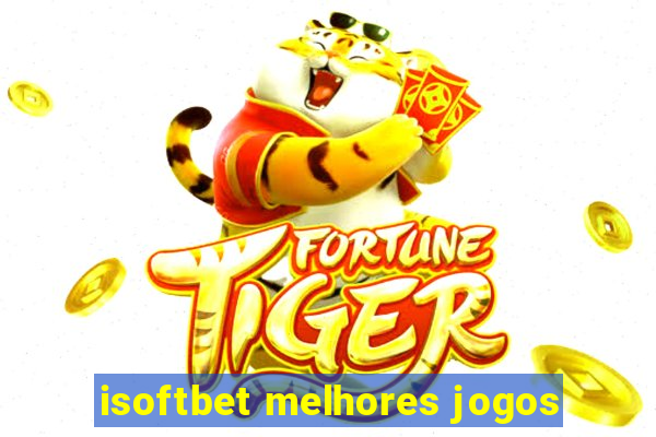 isoftbet melhores jogos