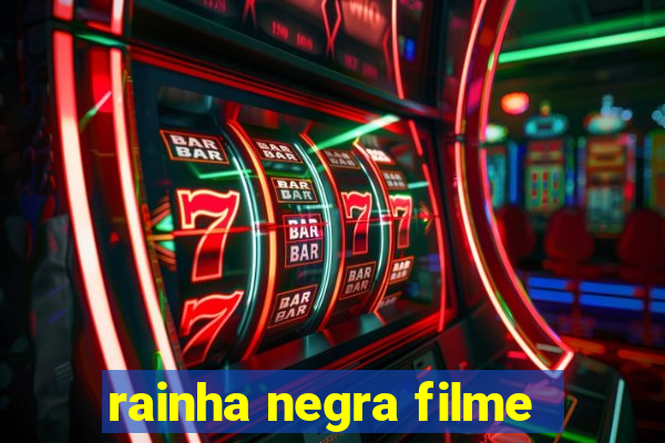 rainha negra filme