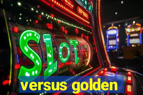 versus golden