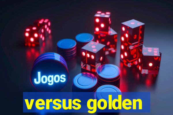 versus golden