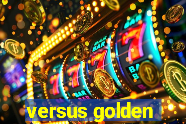 versus golden