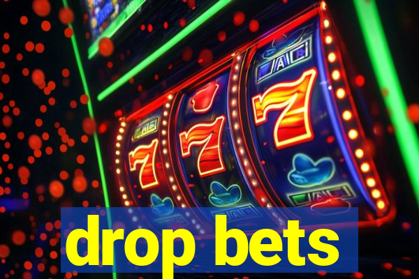 drop bets