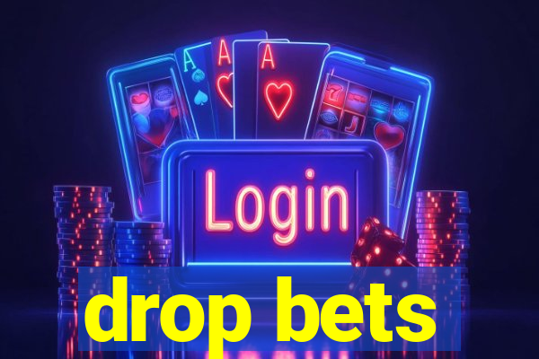 drop bets