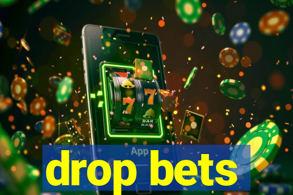 drop bets