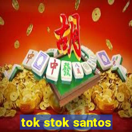 tok stok santos