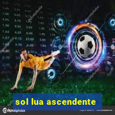 sol lua ascendente