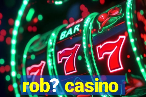 rob? casino