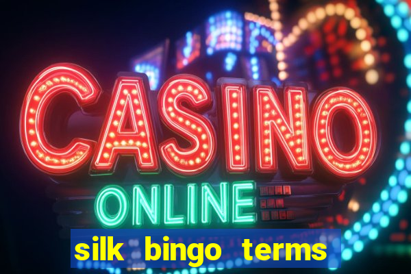 silk bingo terms and conditions