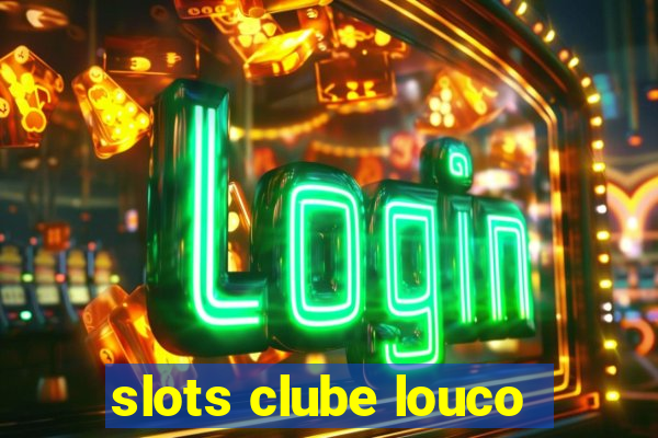 slots clube louco