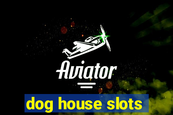 dog house slots