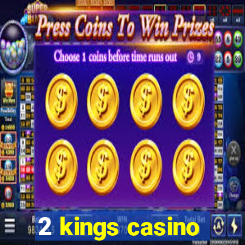 2 kings casino