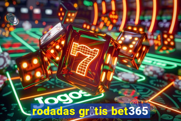 rodadas gr谩tis bet365