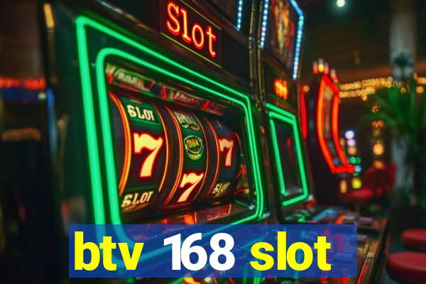 btv 168 slot