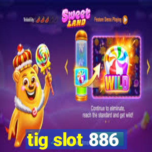 tig slot 886