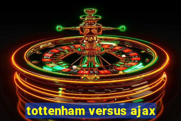 tottenham versus ajax