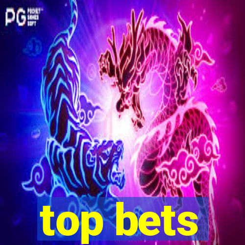 top bets