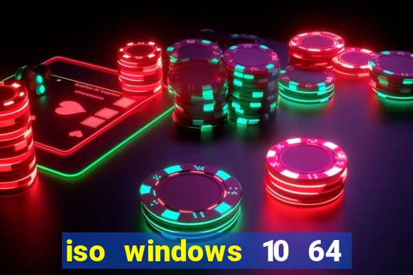 iso windows 10 64 bits download