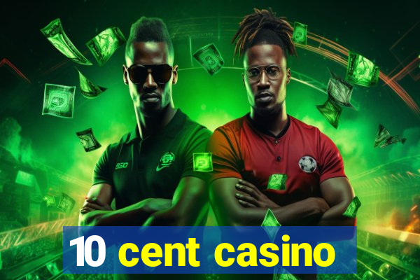 10 cent casino