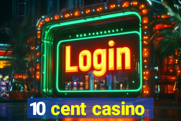 10 cent casino