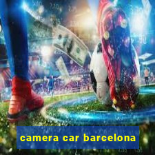 camera car barcelona