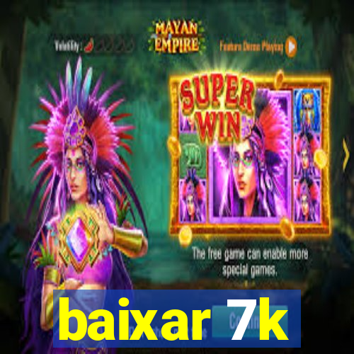 baixar 7k