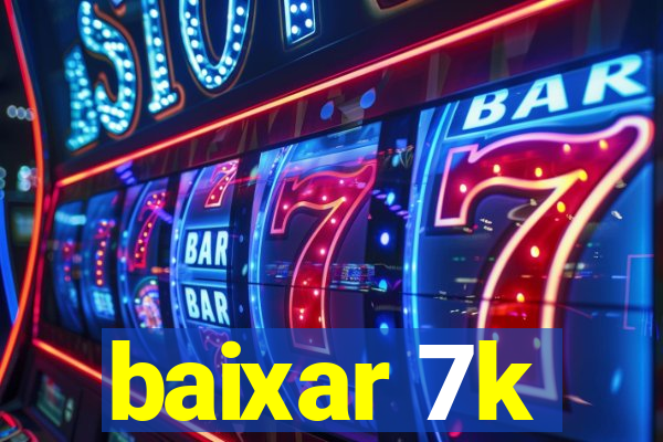 baixar 7k