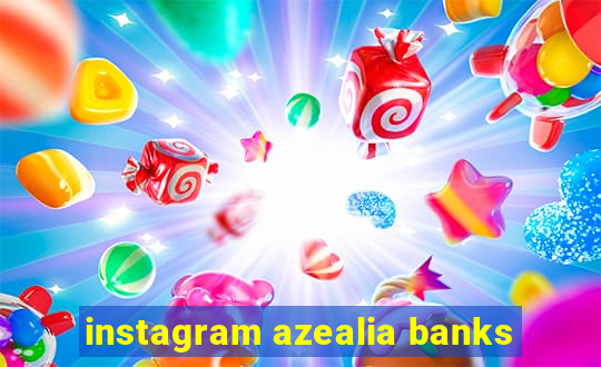 instagram azealia banks