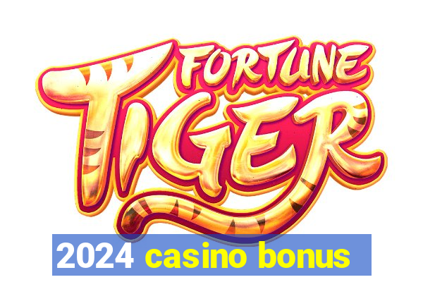 2024 casino bonus