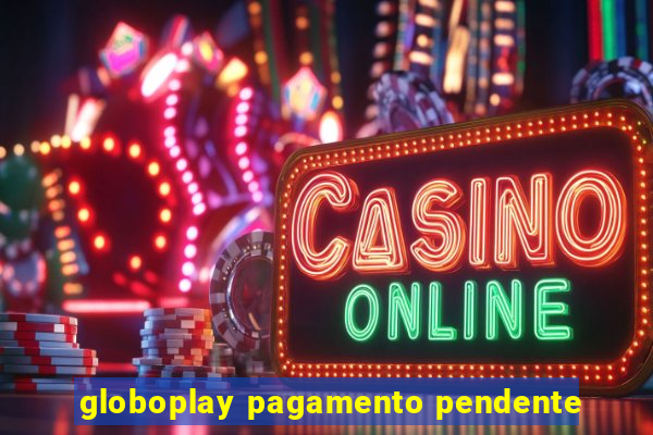 globoplay pagamento pendente