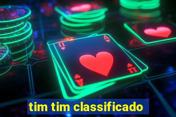 tim tim classificado