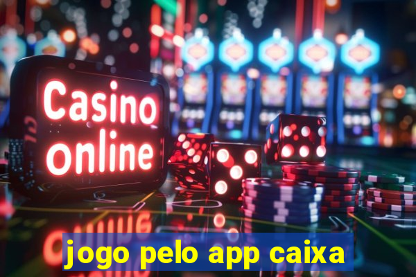 jogo pelo app caixa