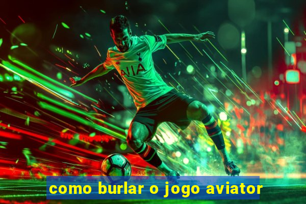 como burlar o jogo aviator