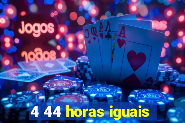 4 44 horas iguais