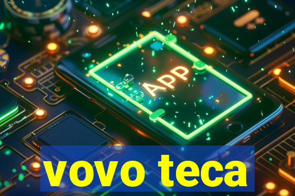 vovo teca