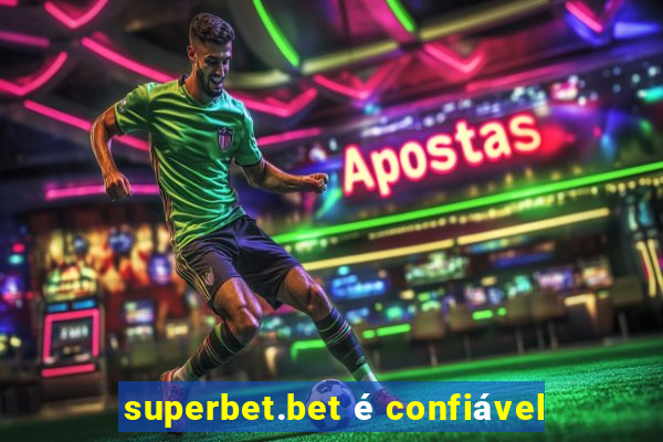 superbet.bet é confiável