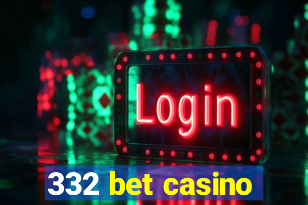 332 bet casino