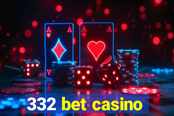 332 bet casino