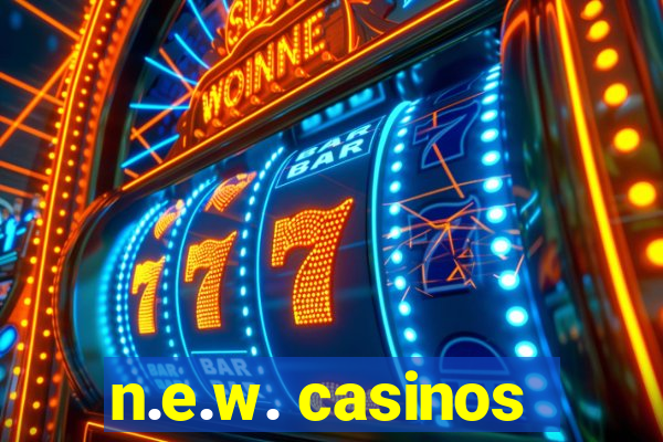 n.e.w. casinos