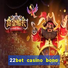 22bet casino bono sin deposito