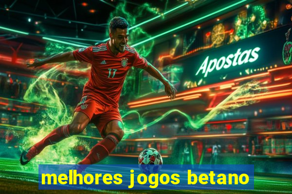 melhores jogos betano