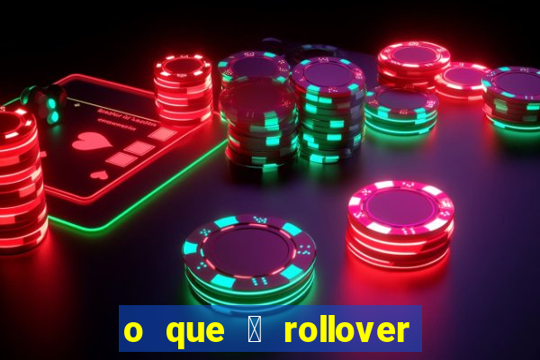 o que 茅 rollover no jogo