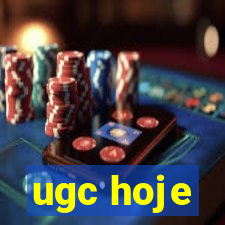 ugc hoje