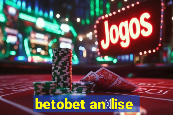 betobet an谩lise