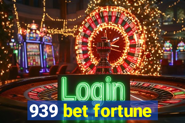 939 bet fortune