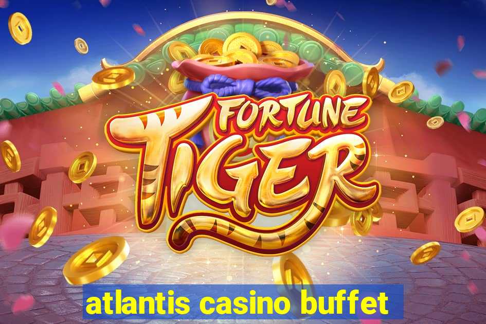 atlantis casino buffet