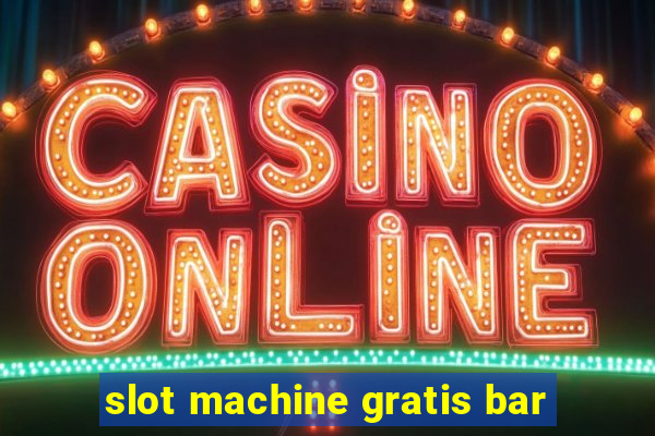 slot machine gratis bar